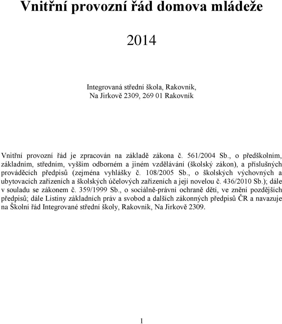 , o školských výchovných a ubytovacích zařízeních a školských účelových zařízeních a její novelou č. 436/2010 Sb.); dále v souladu se zákonem č. 359/1999 Sb.