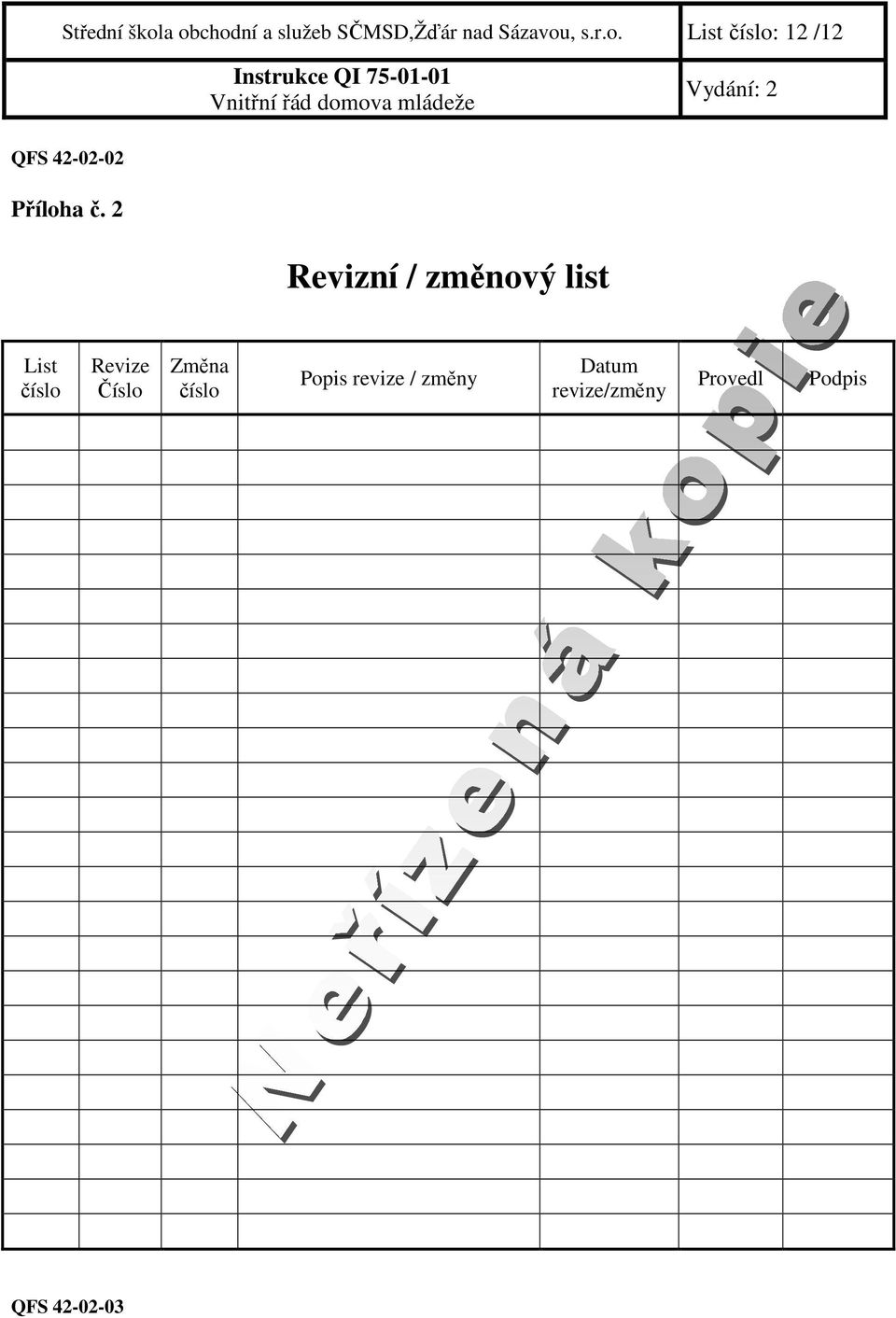 2 Revizní / změnový list List číslo Revize Číslo Změna