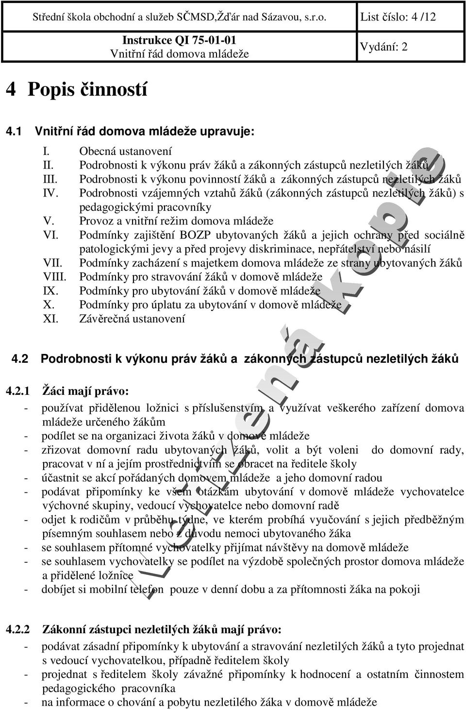 Podrobnosti vzájemných vztahů žáků (zákonných zástupců nezletilých žáků) s pedagogickými pracovníky V. Provoz a vnitřní režim domova mládeže VI.