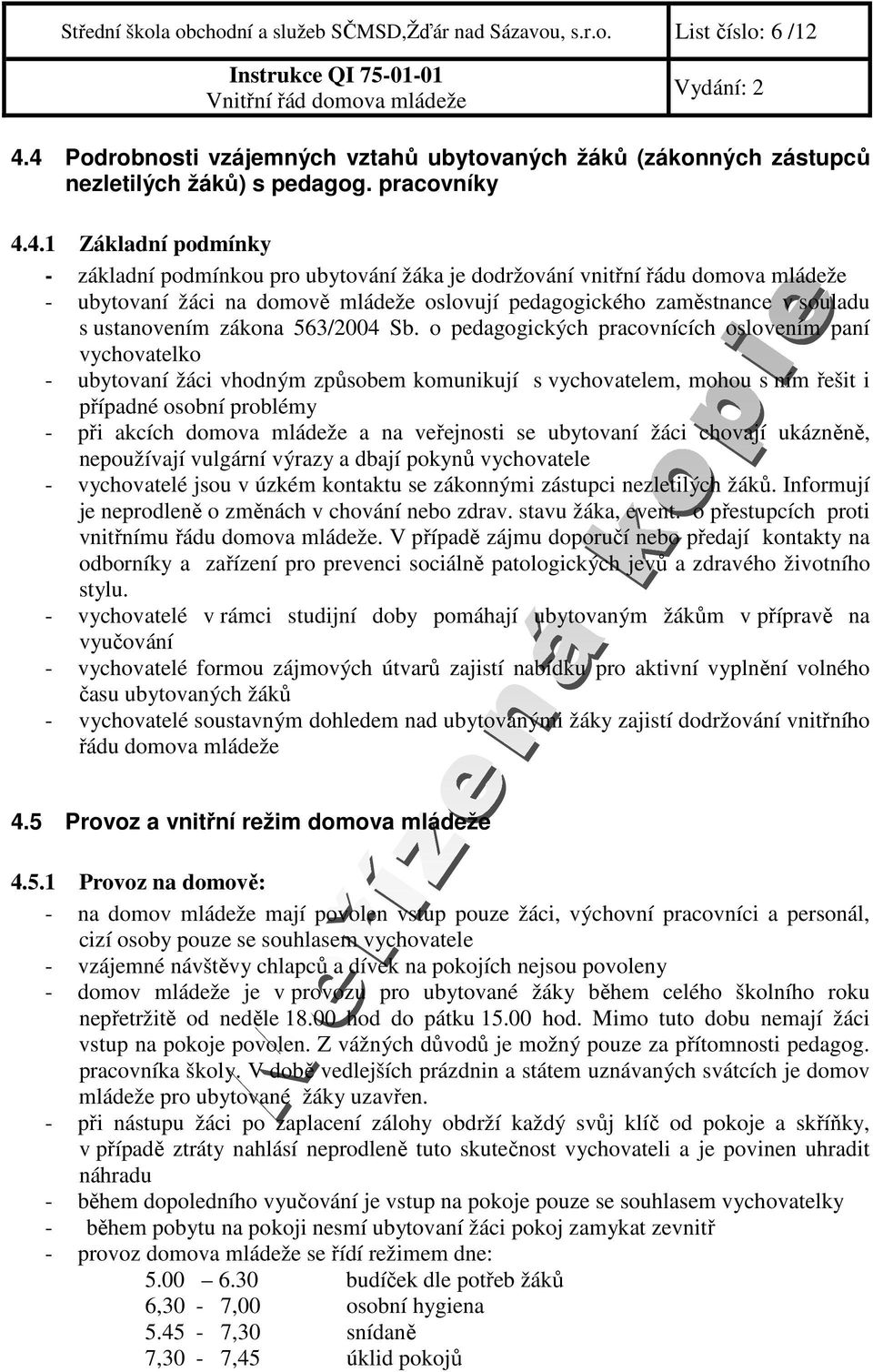 domova mládeže - ubytovaní žáci na domově mládeže oslovují pedagogického zaměstnance v souladu s ustanovením zákona 563/2004 Sb.