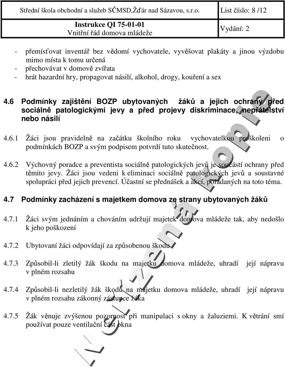 zvířata - hrát hazardní hry, propagovat násilí, alkohol, drogy, kouření a sex 4.