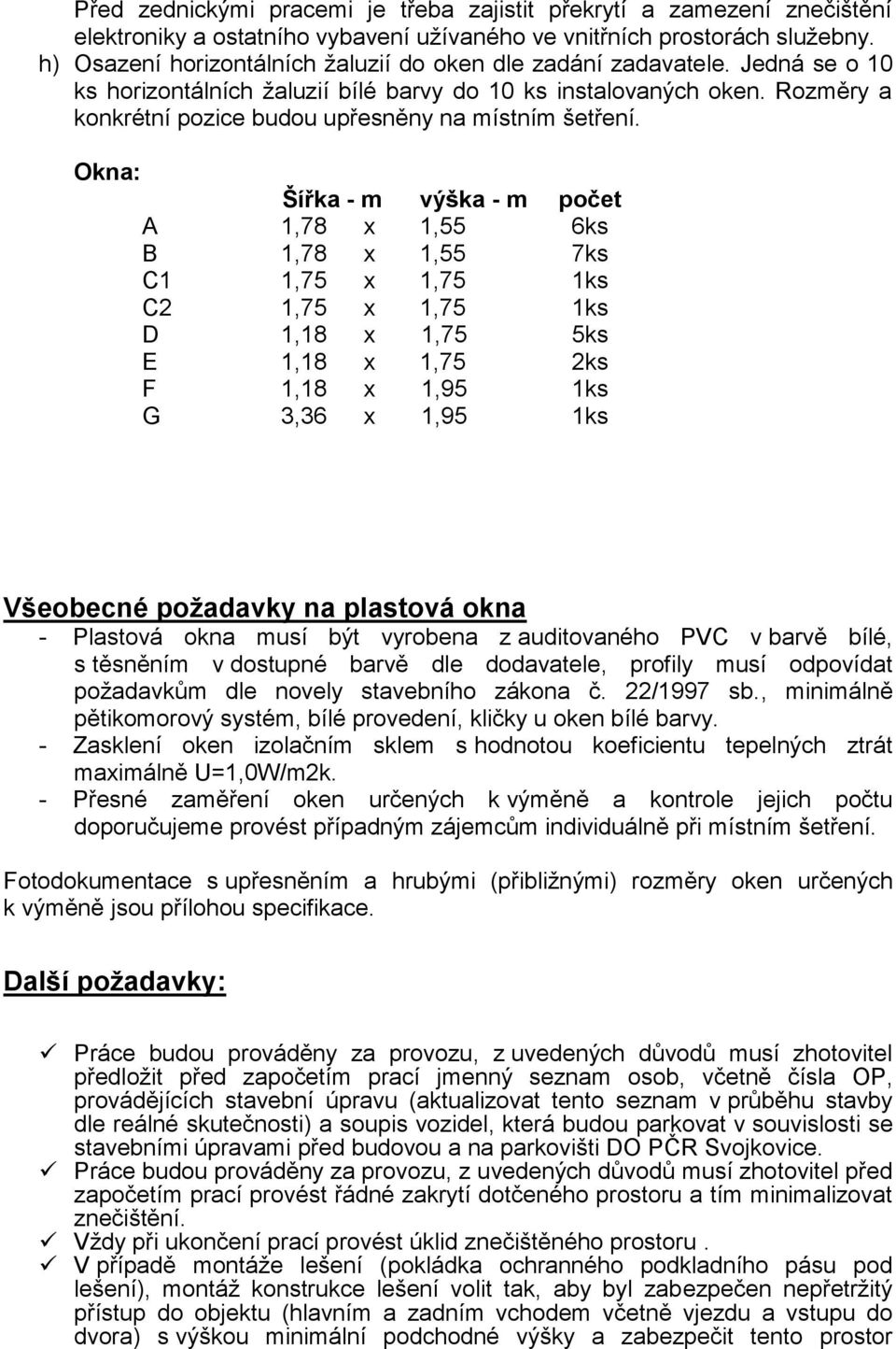 Rozměry a konkrétní pozice budou upřesněny na místním šetření.