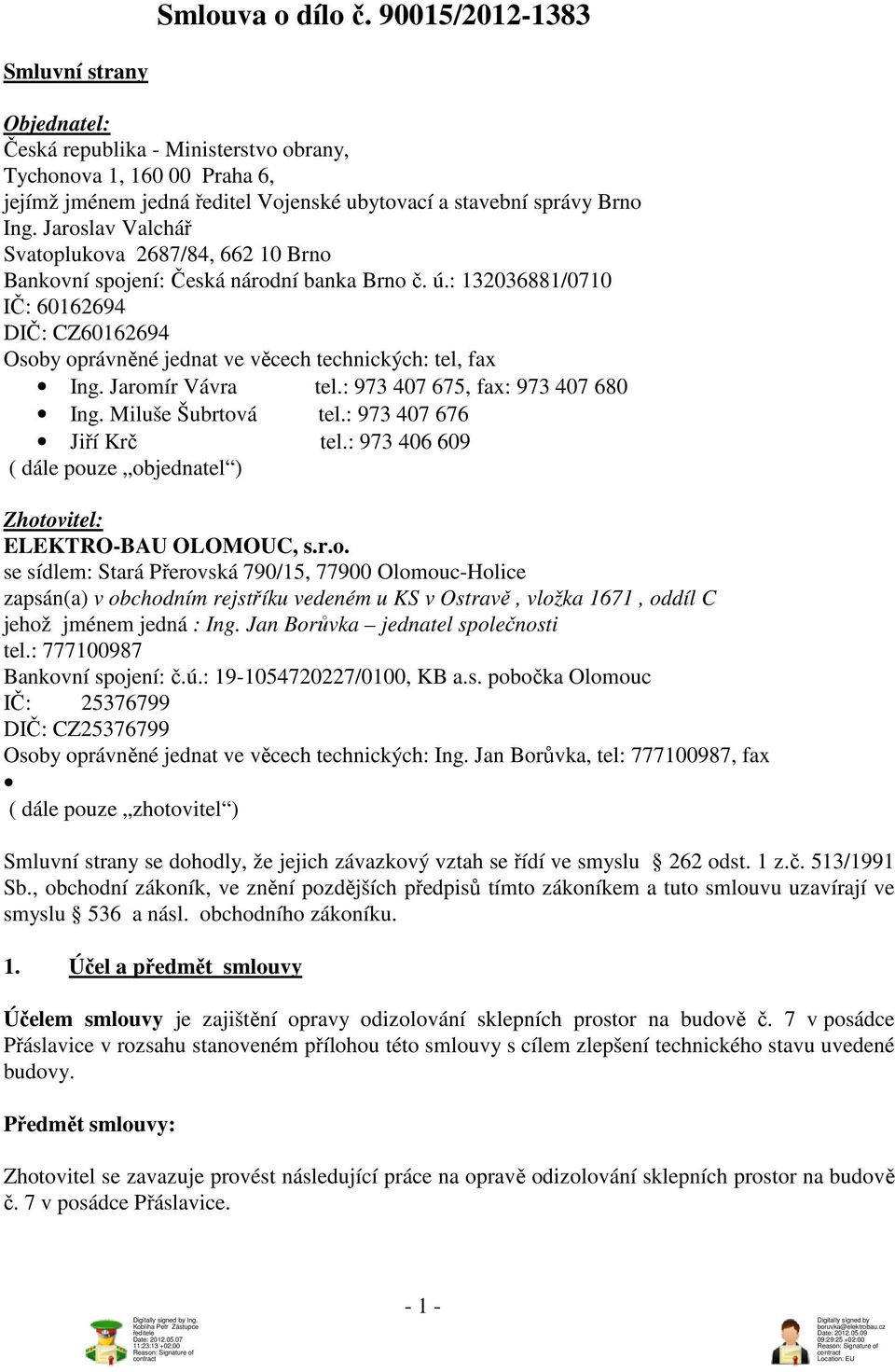 Jaroslav Valchář Svatoplukova 2687/84, 662 10 Brno Bankovní spojení: Česká národní banka Brno č. ú.