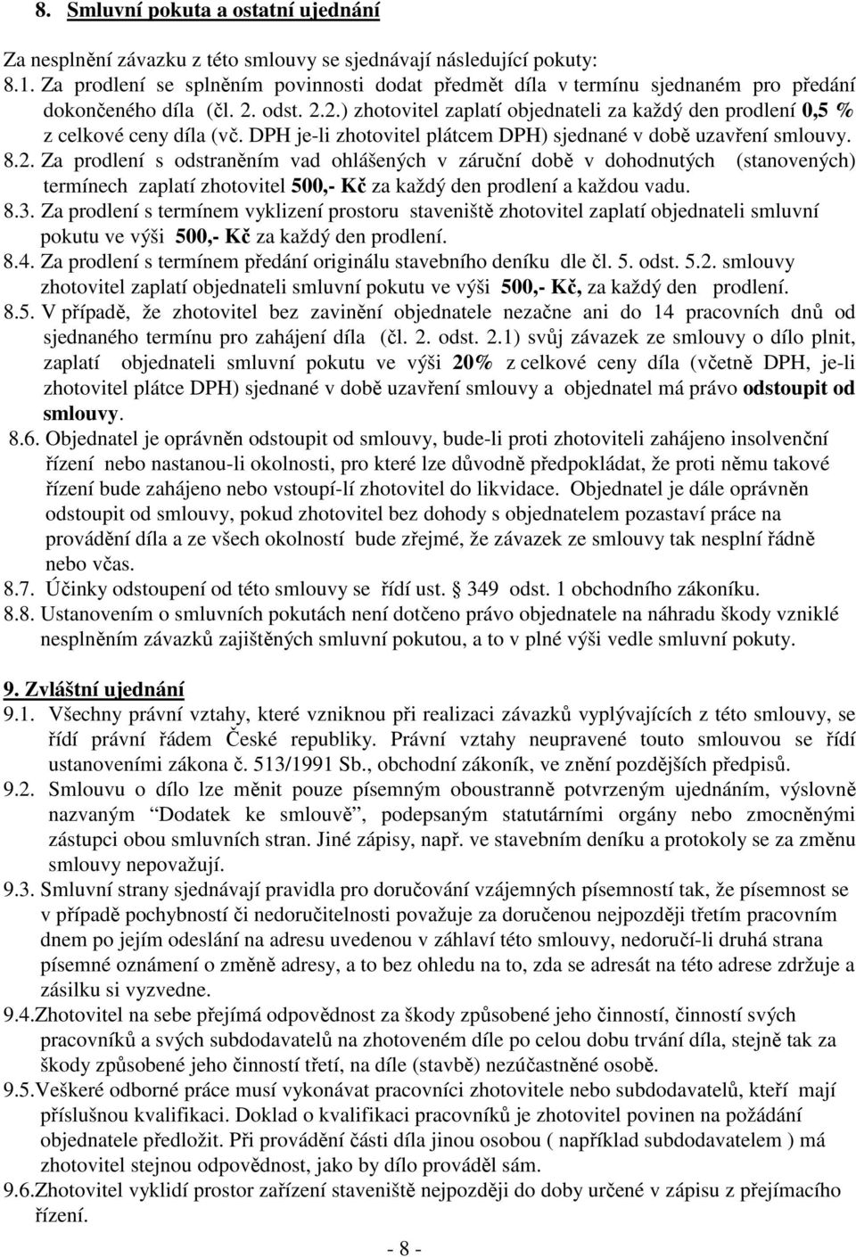 DPH je-li zhotovitel plátcem DPH) sjednané v době uzavření smlouvy. 8.2.