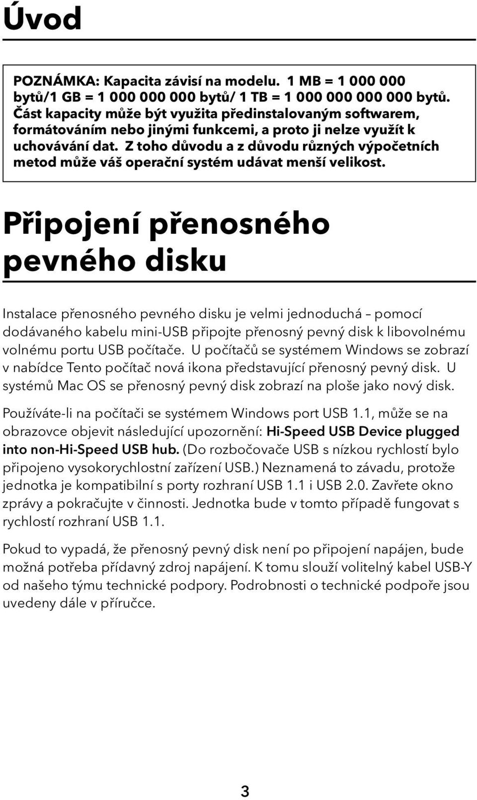 Z toho důvodu a z důvodu různých výpočetních metod může váš operační systém udávat menší velikost.