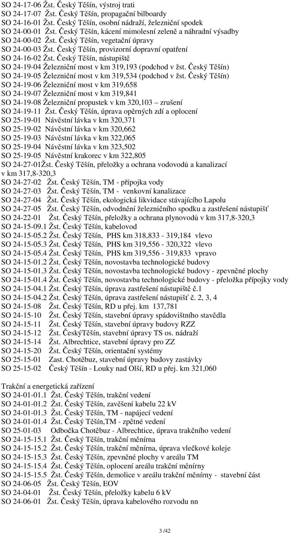 Český Těšín, nástupiště SO 24-19-04 Železniční most v km 319,193 (podchod v žst. Český Těšín) SO 24-19-05 Železniční most v km 319,534 (podchod v žst.