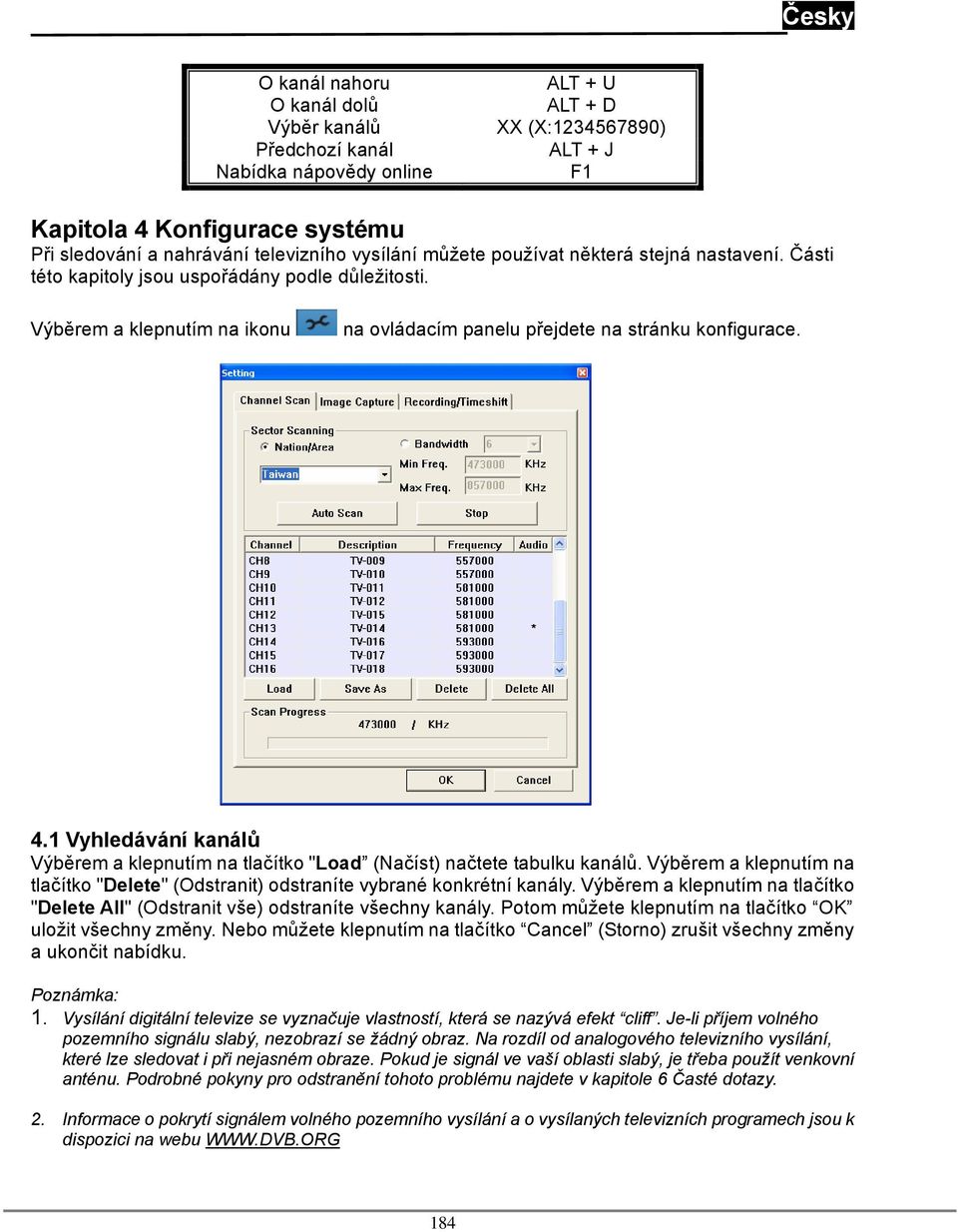 1 Vyhledávání kanálů Výběrem a klepnutím na tlačítko "Load (Načíst) načtete tabulku kanálů. Výběrem a klepnutím na tlačítko "Delete" (Odstranit) odstraníte vybrané konkrétní kanály.