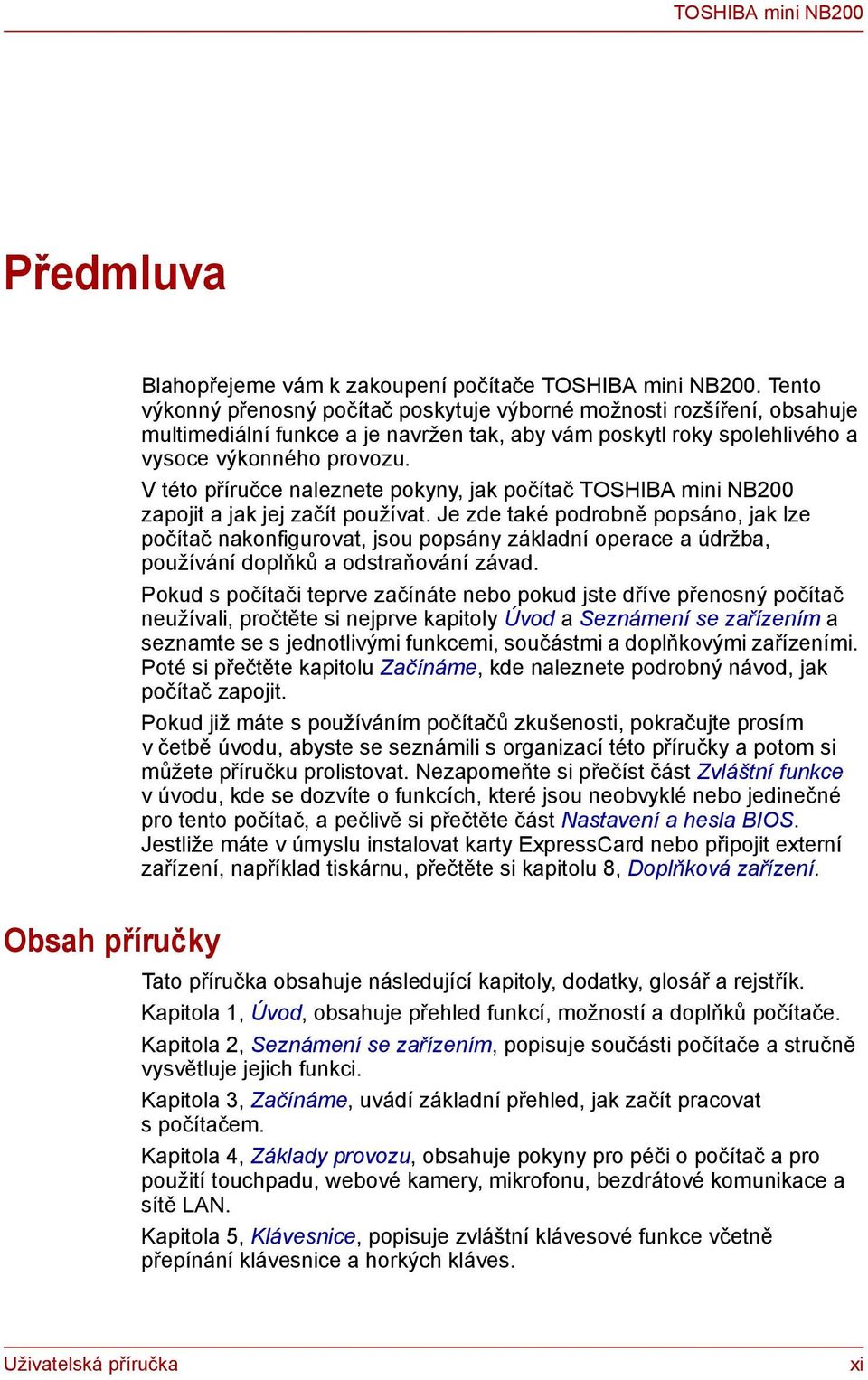 V této příručce naleznete pokyny, jak počítač TOSHIBA mini NB200 zapojit a jak jej začít používat.