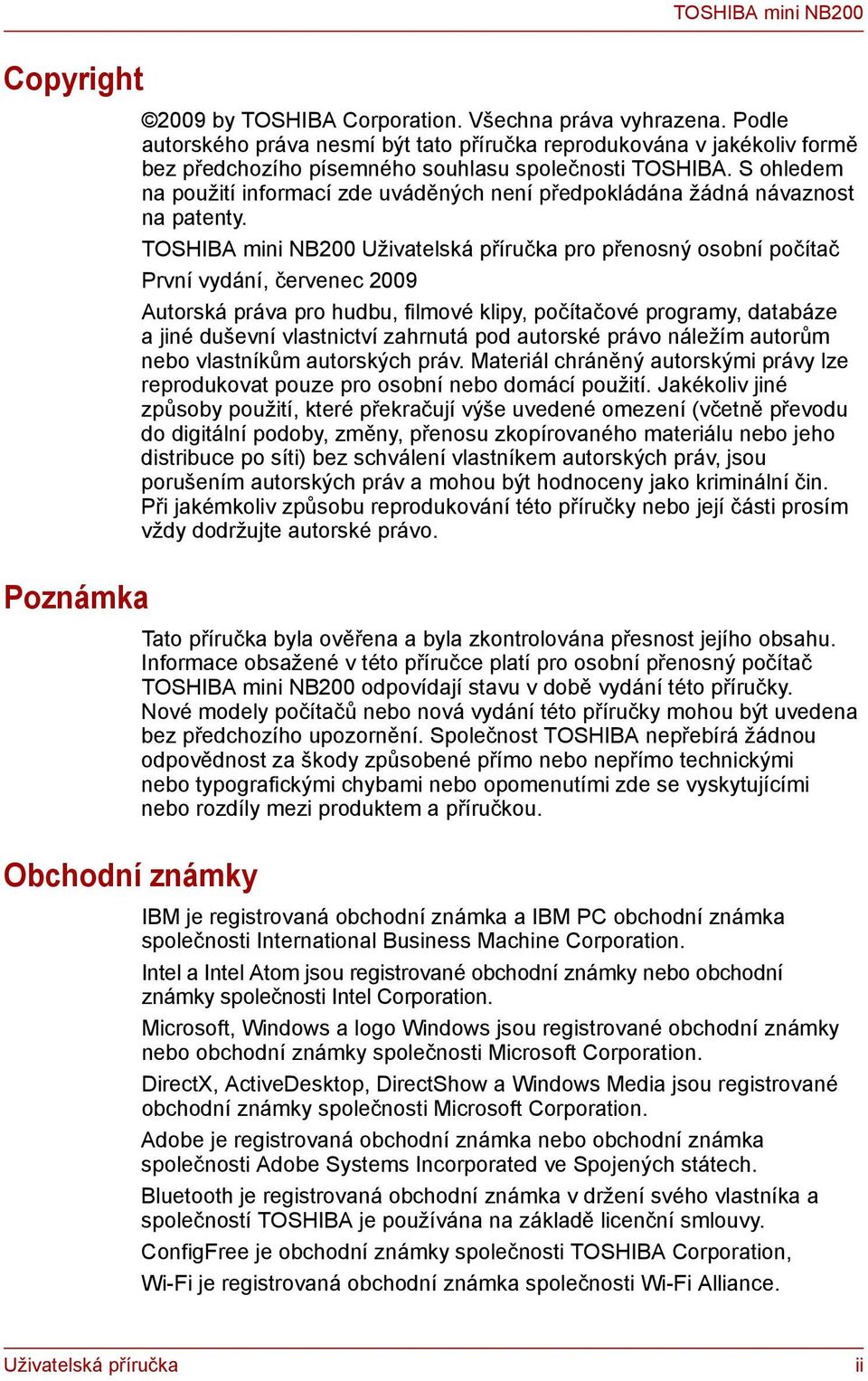 S ohledem na použití informací zde uváděných není předpokládána žádná návaznost na patenty.
