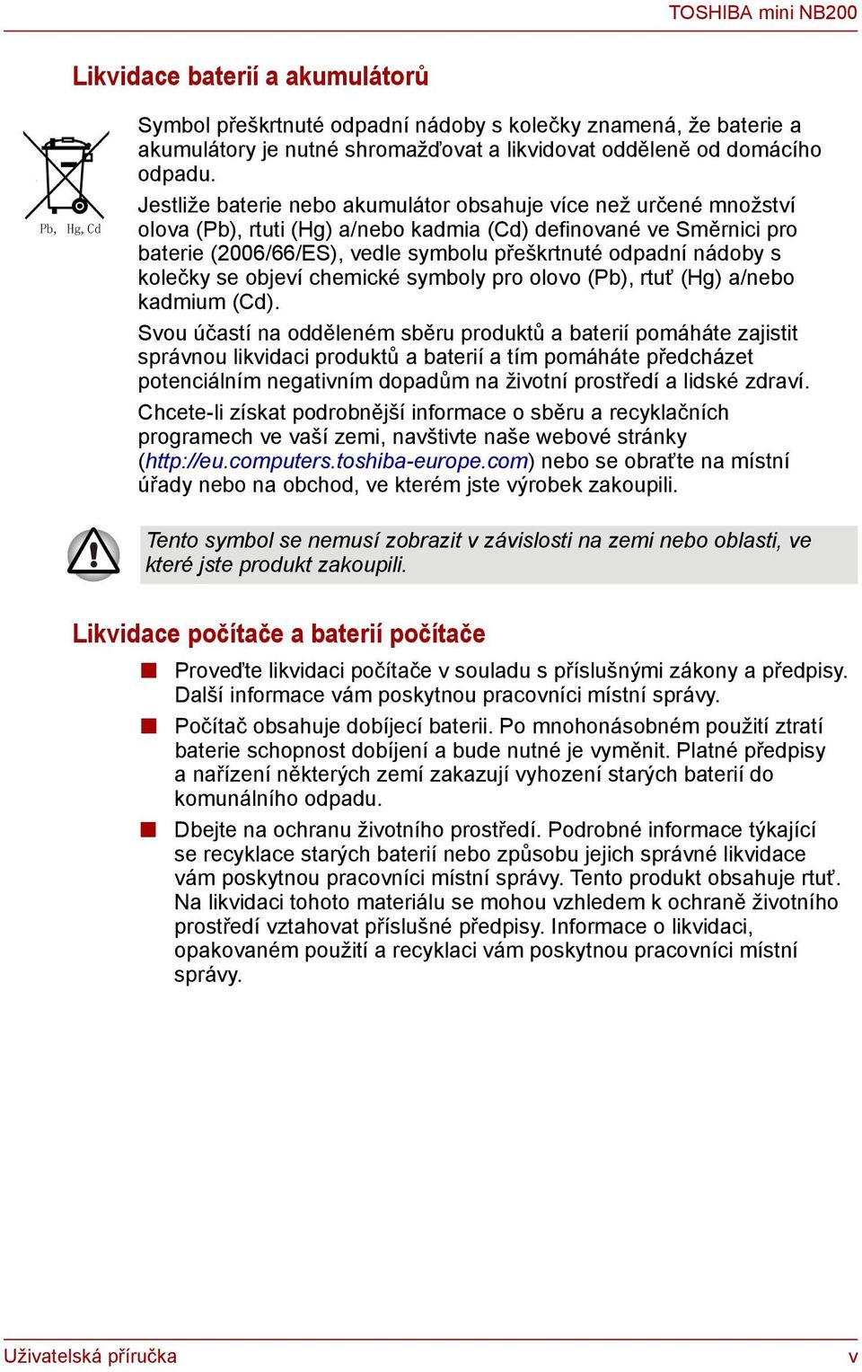 s kolečky se objeví chemické symboly pro olovo (Pb), rtuť (Hg) a/nebo kadmium (Cd).