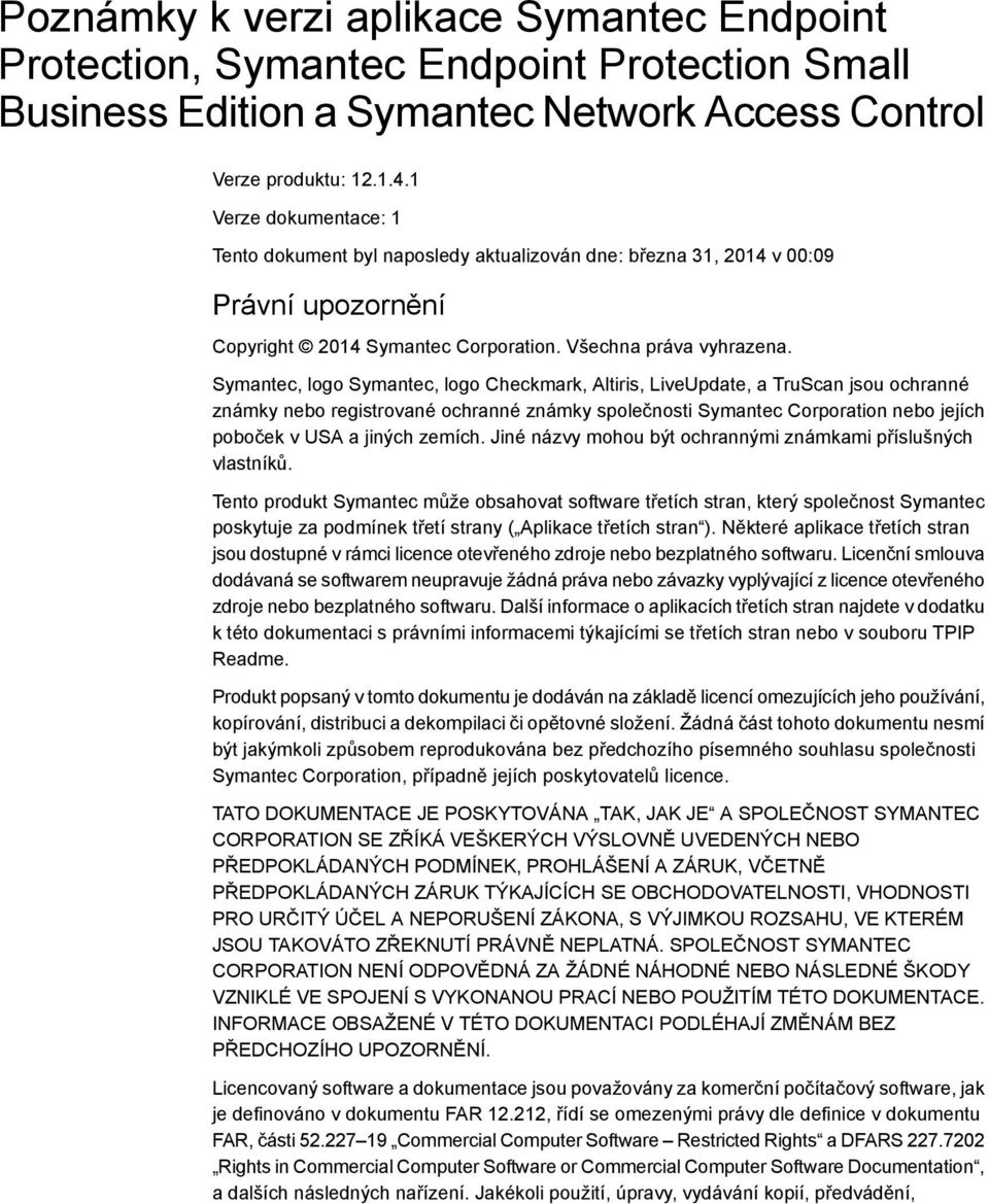 Symantec, logo Symantec, logo Checkmark, Altiris, LiveUpdate, a TruScan jsou ochranné známky nebo registrované ochranné známky společnosti Symantec Corporation nebo jejích poboček v USA a jiných