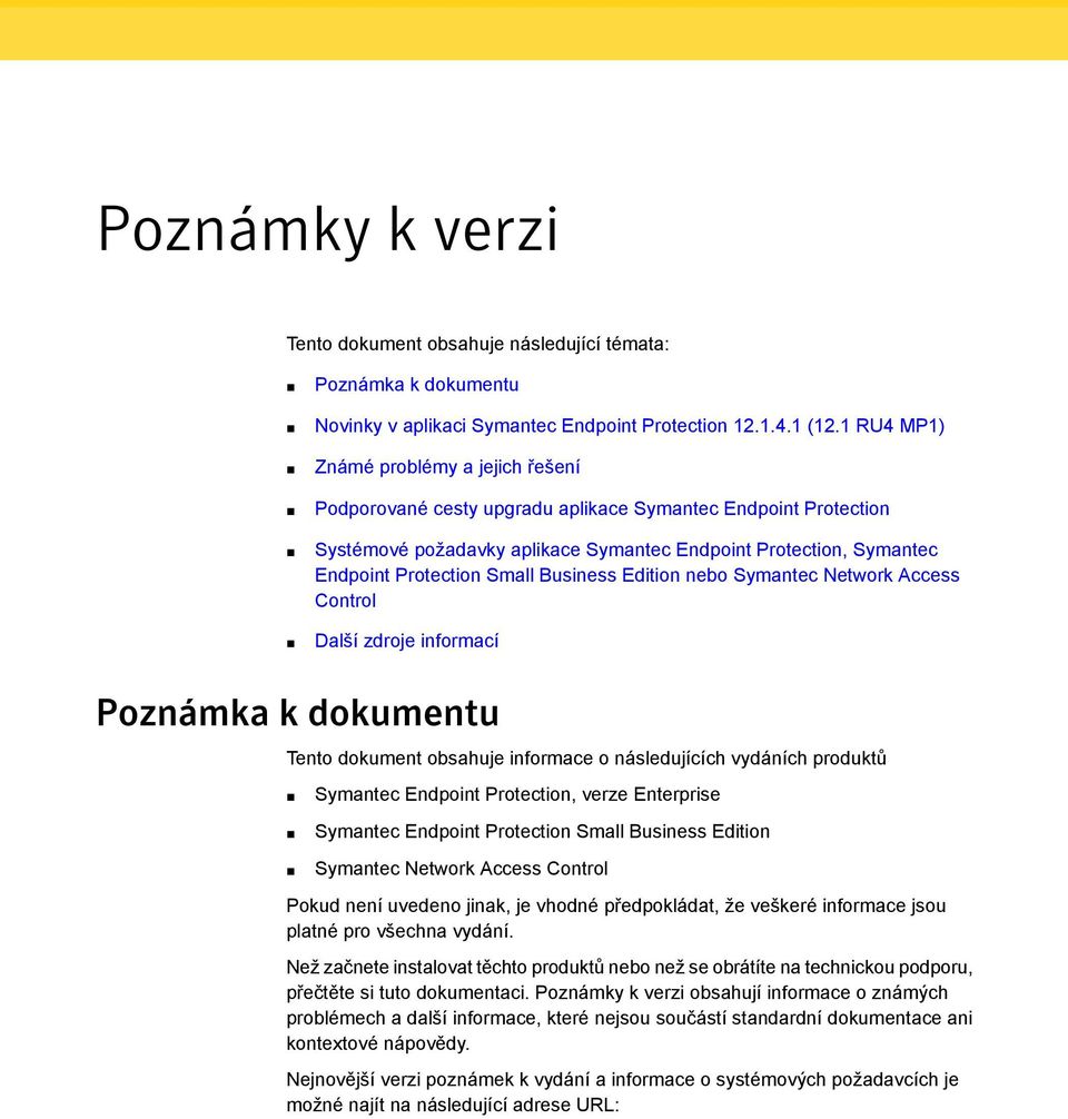 Business Edition nebo Symantec Network Access Control Další zdroje informací Poznámka k dokumentu Tento dokument obsahuje informace o následujících vydáních produktů Symantec Endpoint Protection,