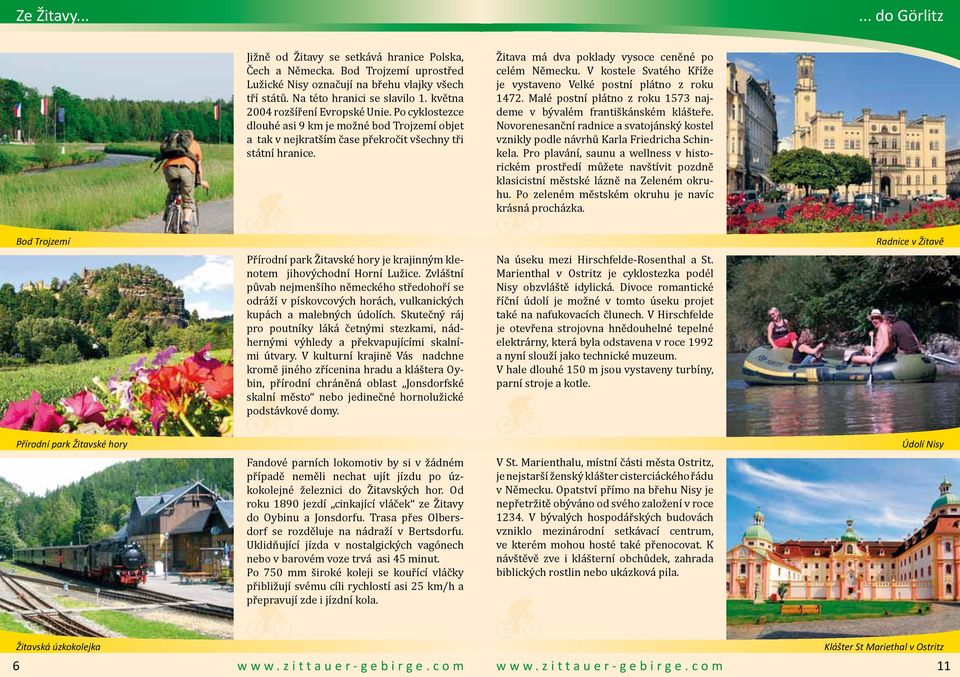 Žitava má dva poklady vysoce ceněné po celém Německu. V kostele Svatého Kříže je vystaveno Velké postní plátno z roku 1472. Malé postní plátno z roku 1573 najdeme v bývalém františkánském klášteře.