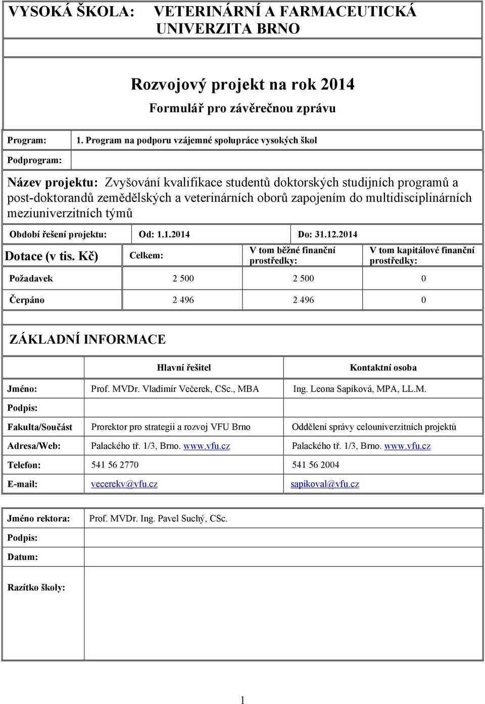 zapojením do multidisciplinárních meziuniverzitních týmů Období řešení projektu: Od: 1.1.2014 Do: 31.12.2014 Dotace (v tis.