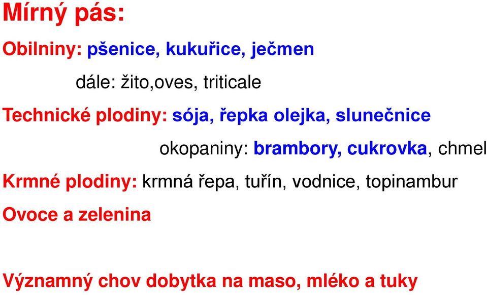 okopaniny: brambory, cukrovka, chmel Krmné plodiny: krmná řepa,