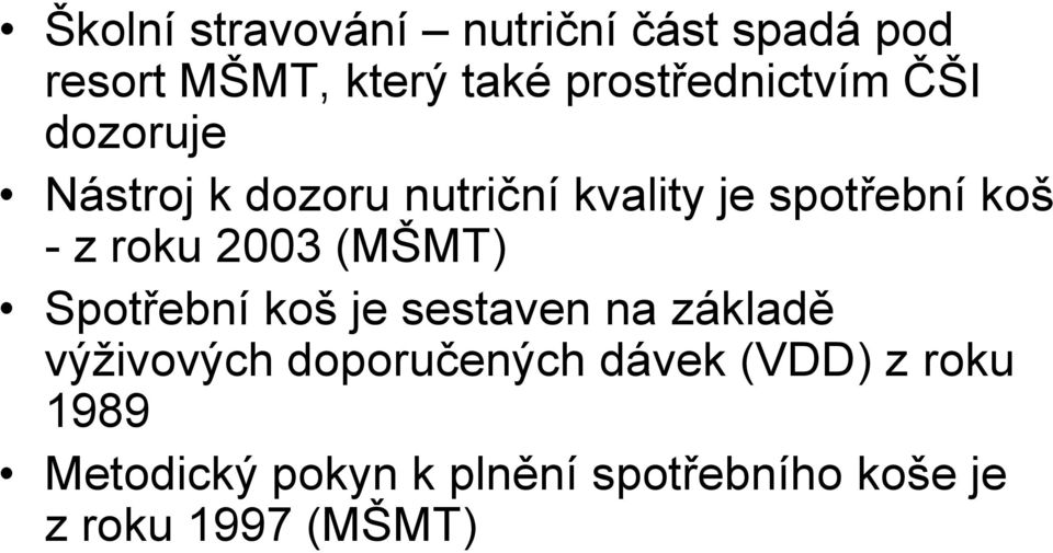 koš - z roku 2003 (MŠMT) Spotřební koš je sestaven na základě výživových