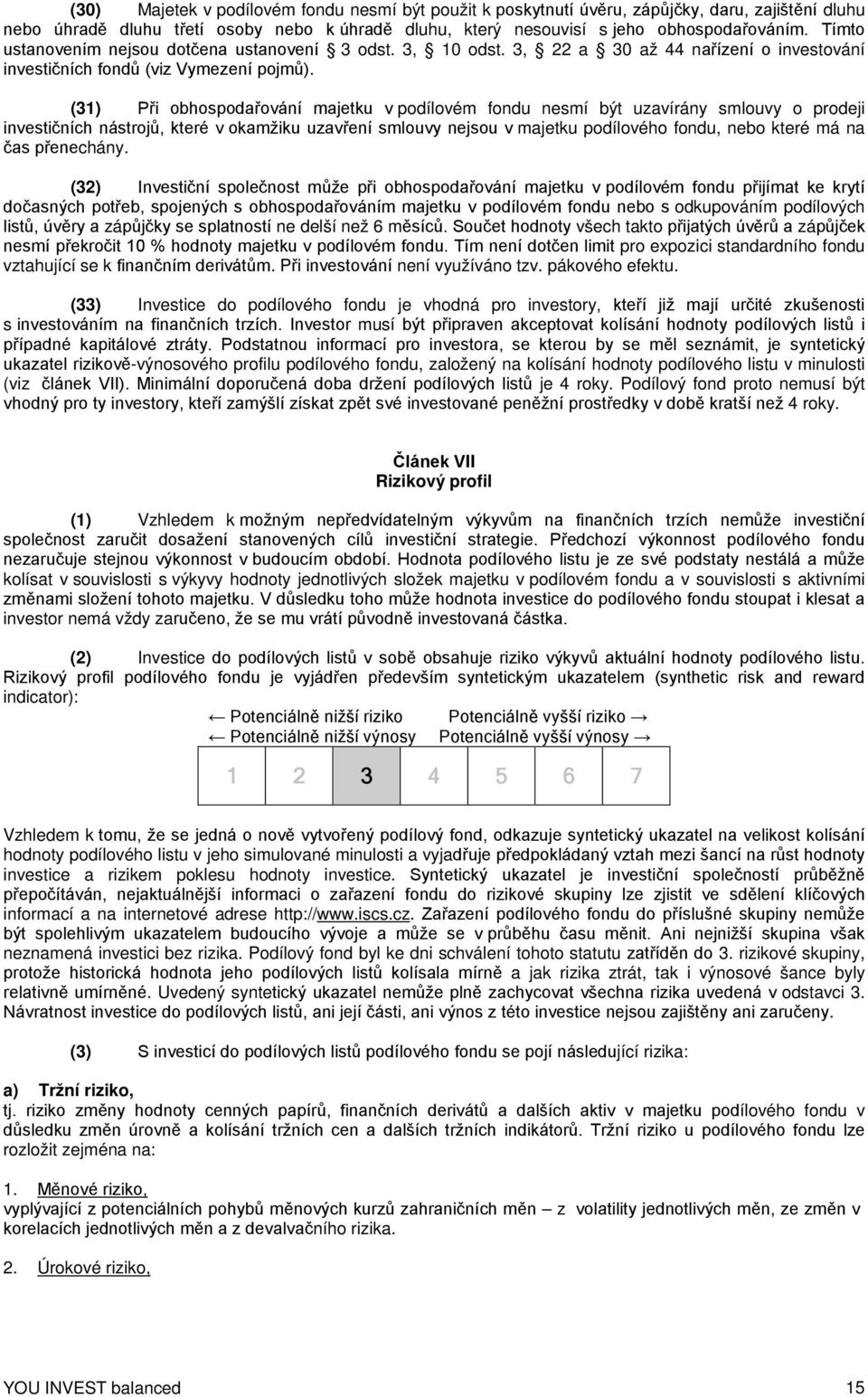 (31) Při obhospodařování majetku v podílovém fondu nesmí být uzavírány smlouvy o prodeji investičních nástrojů, které v okamžiku uzavření smlouvy nejsou v majetku podílového fondu, nebo které má na