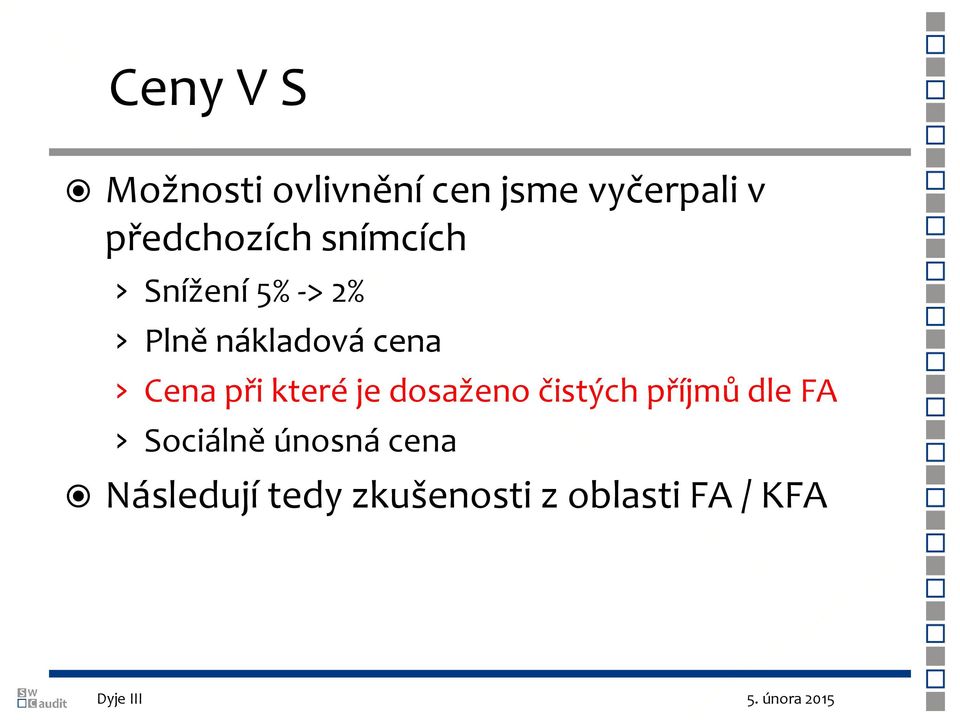 je dosaženo čistých příjmů dle FA Sociálně únosná cena