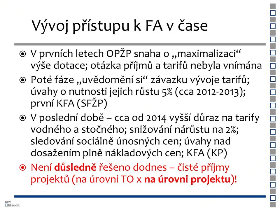 době cca od 2014 vyšší důraz na tarify vodného a stočného; snižování nárůstu na 2%; sledování sociálně únosných cen; úvahy