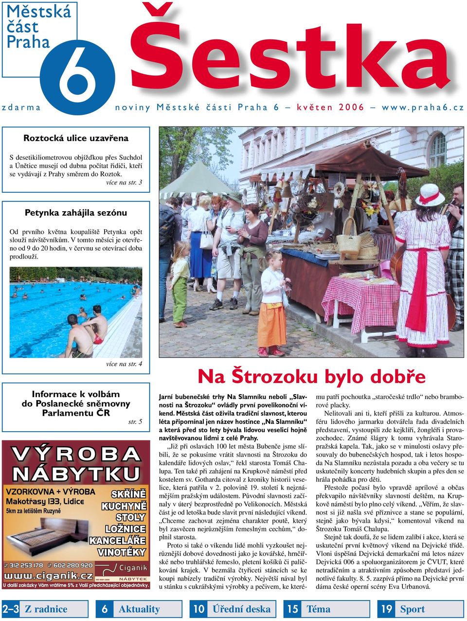 3 Petynka zahájila sezónu Od prvního května koupaliště Petynka opět slouží návštěvníkům. V tomto měsíci je otevřeno od 9 do 20 hodin, v červnu se otevírací doba prodlouží. více na str.