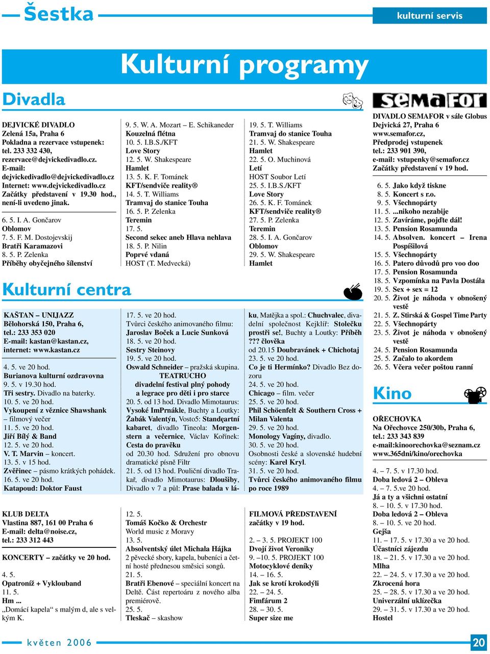 Zelenka Příběhy obyčejného šílenství Kulturní centra KAŠTAN UNIJAZZ Bělohorská 150, Praha 6, tel.: 233 353 020 E-mail: kastan@kastan.cz, internet: www.kastan.cz 4. 5. ve 20 hod.