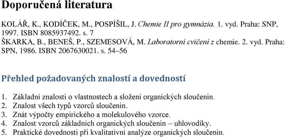 54 56 Přehled požadovaných znalostí a dovedností 1. Základní znalosti o vlastnostech a složení organických sloučenin. 2.