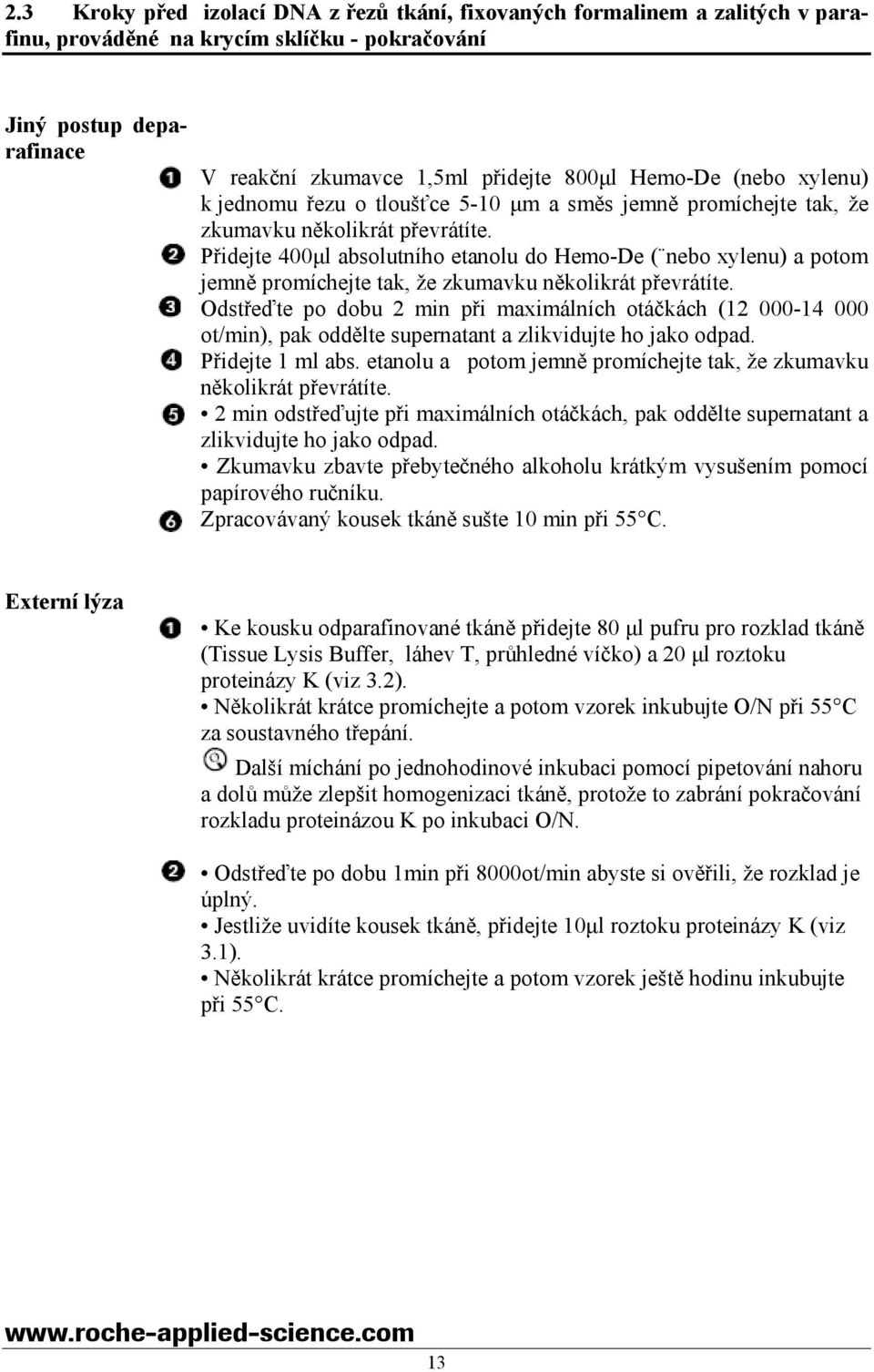 Přidejte 400µl absolutního etanolu do Hemo-De ( nebo xylenu) a potom jemně promíchejte tak, že zkumavku několikrát převrátíte.