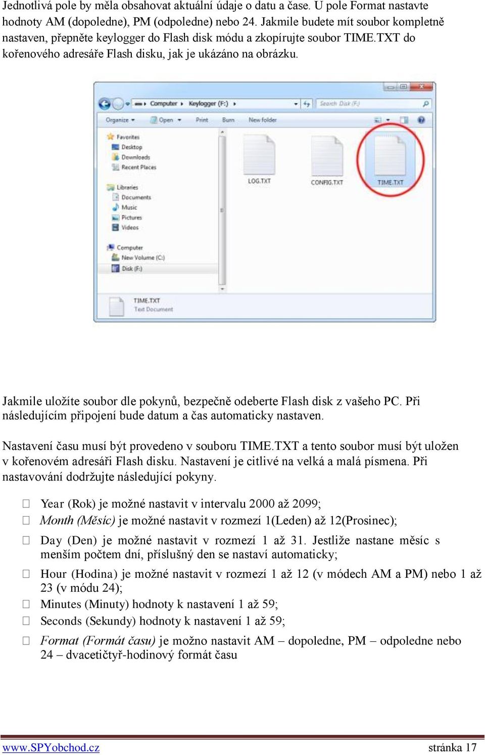 Jakmile uložíte soubor dle pokynů, bezpečně odeberte Flash disk z vašeho PC. Při následujícím připojení bude datum a čas automaticky nastaven. Nastavení času musí být provedeno v souboru TIME.