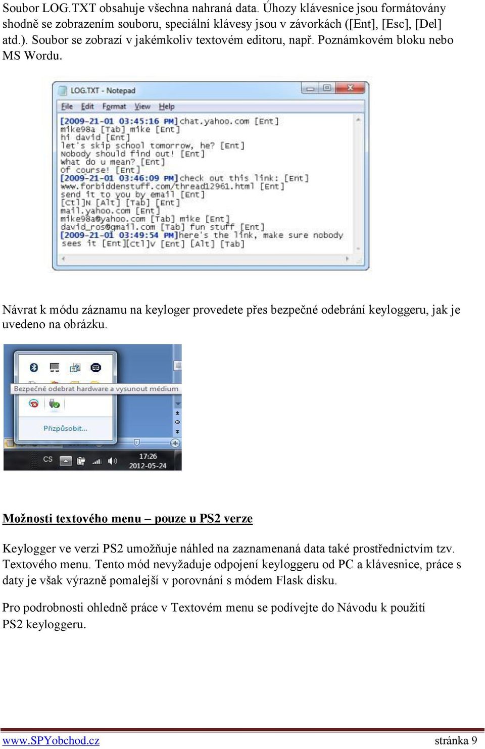 Návrat k módu záznamu na keyloger provedete přes bezpečné odebrání keyloggeru, jak je uvedeno na obrázku.