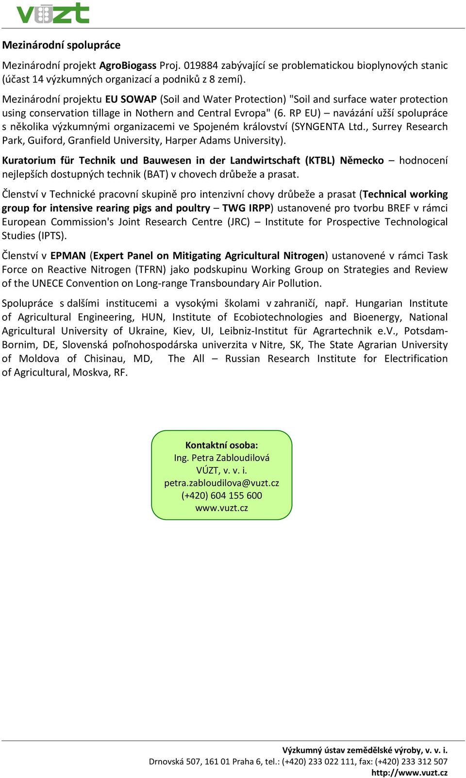 RP EU) navázání užší spolupráce s několika výzkumnými organizacemi ve Spojeném království (SYNGENTA Ltd., Surrey Research Park, Guiford, Granfield University, Harper Adams University).