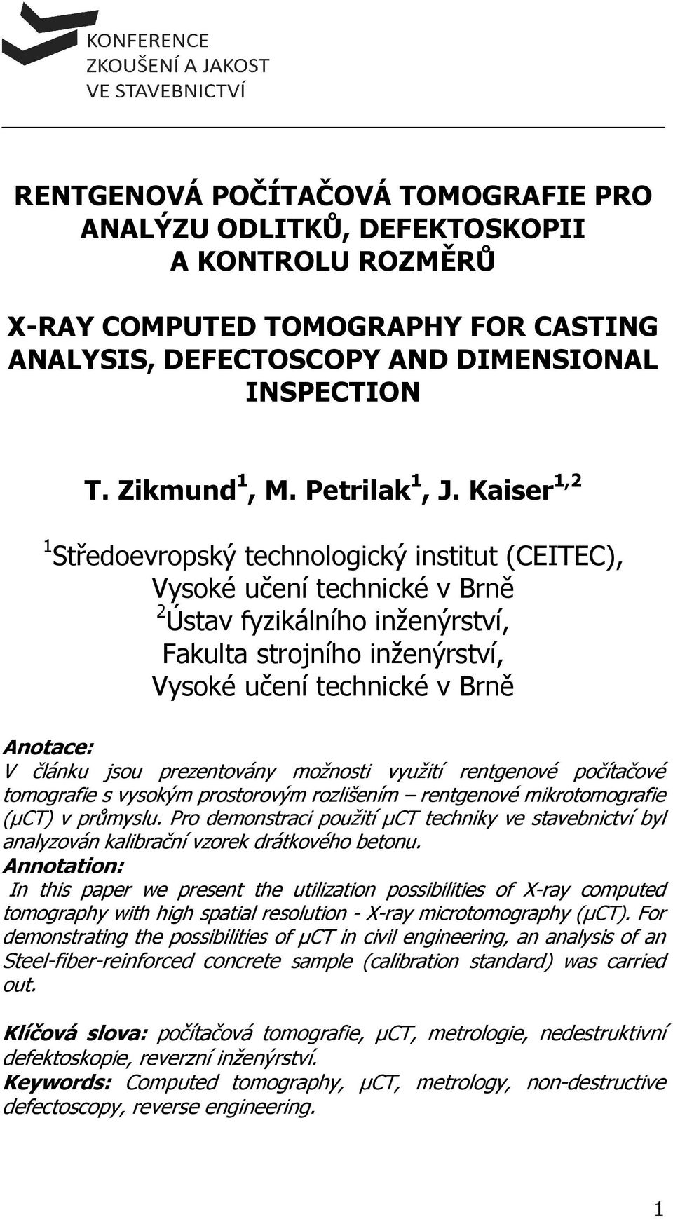 Kaiser 1,2 1 Středoevropský technologický institut (CEITEC), Vysoké učení technické v Brně 2 Ústav fyzikálního inženýrství, Fakulta strojního inženýrství, Vysoké učení technické v Brně Anotace: V