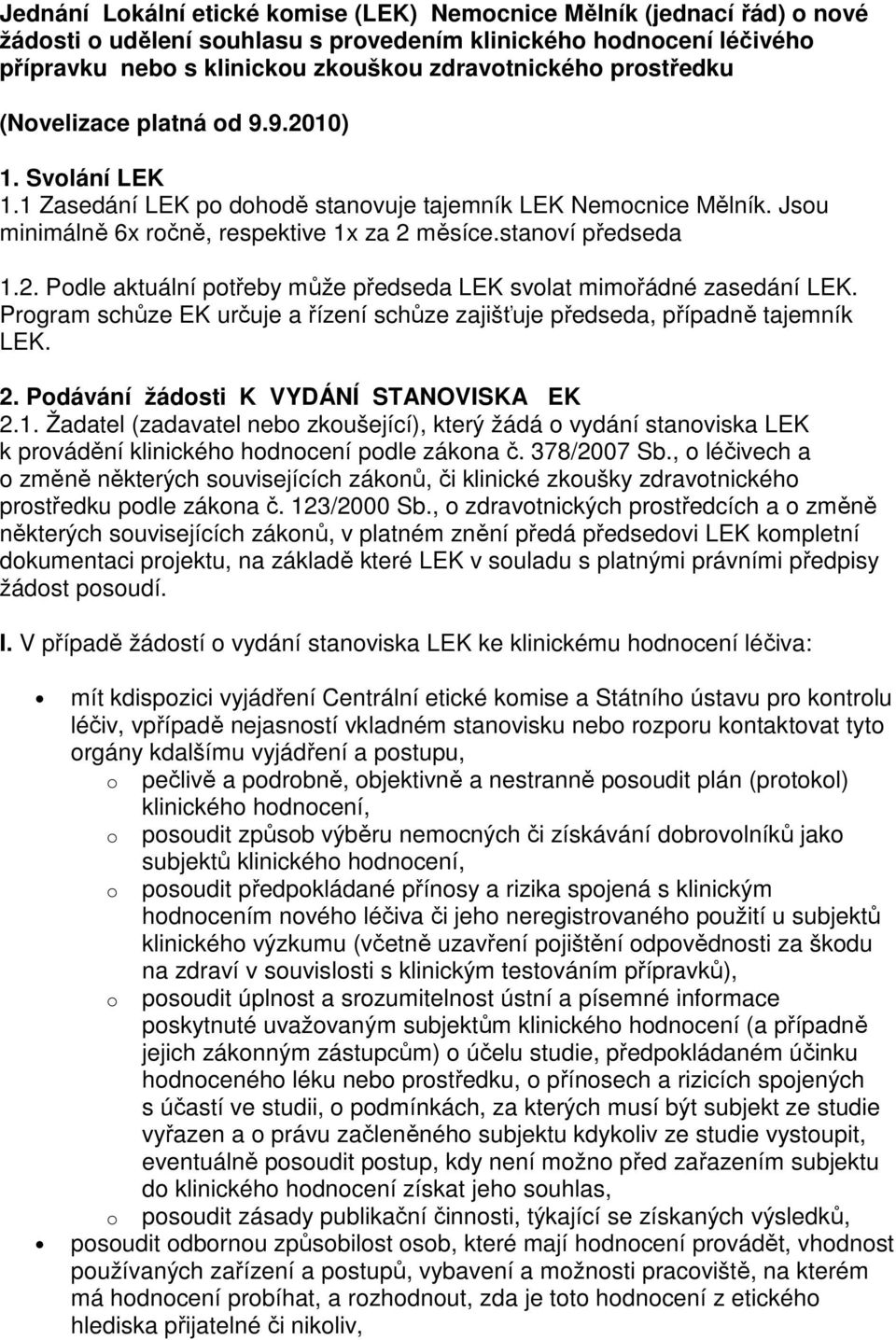 Program schůze EK určuje a řízení schůze zajišťuje předseda, případně tajemník LEK. 2. Podávání žádosti K VYDÁNÍ STANOVISKA EK 2.1.