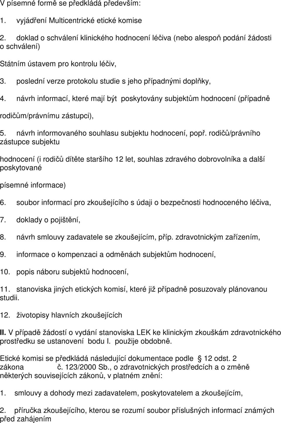 návrh informací, které mají být poskytovány subjektům hodnocení (případně rodičům/právnímu zástupci), 5. návrh informovaného souhlasu subjektu hodnocení, popř.