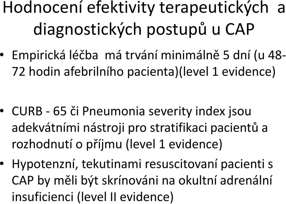 adekvátními nástroji pro stratifikaci pacientů a rozhodnutí o příjmu (level 1 evidence) Hypotenzní,