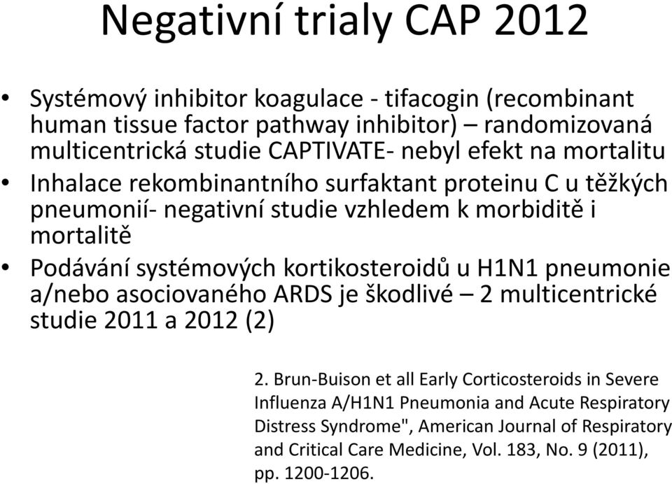 systémových kortikosteroidů u H1N1 pneumonie a/nebo asociovaného ARDS je škodlivé 2 multicentrické studie 2011 a 2012 (2) 2.