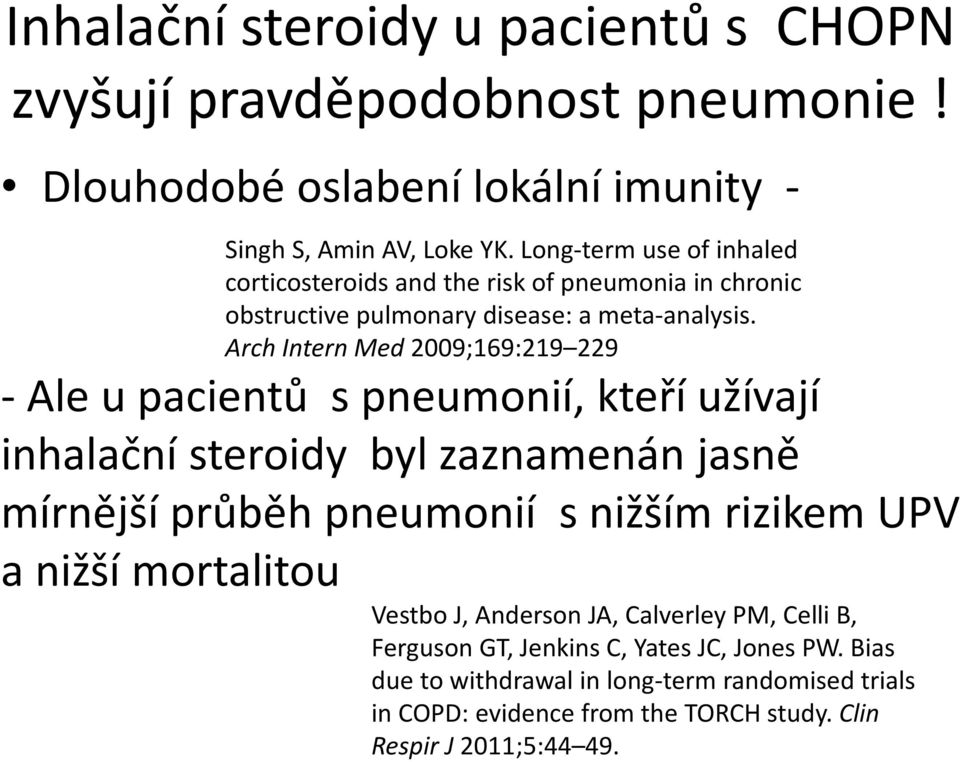 Arch Intern Med 2009;169:219 229 - Ale u pacientů s pneumonií, kteří užívají inhalační steroidy byl zaznamenán jasně mírnější průběh pneumonií s nižším rizikem UPV