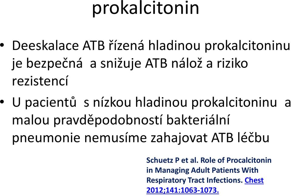 pravděpodobností bakteriální pneumonie nemusíme zahajovat ATB léčbu Schuetz P et al.