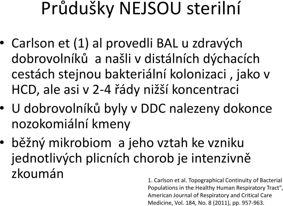 a jeho vztah ke vzniku jednotlivých plicních chorob je intenzivně zkoumán 1. Carlson et al.