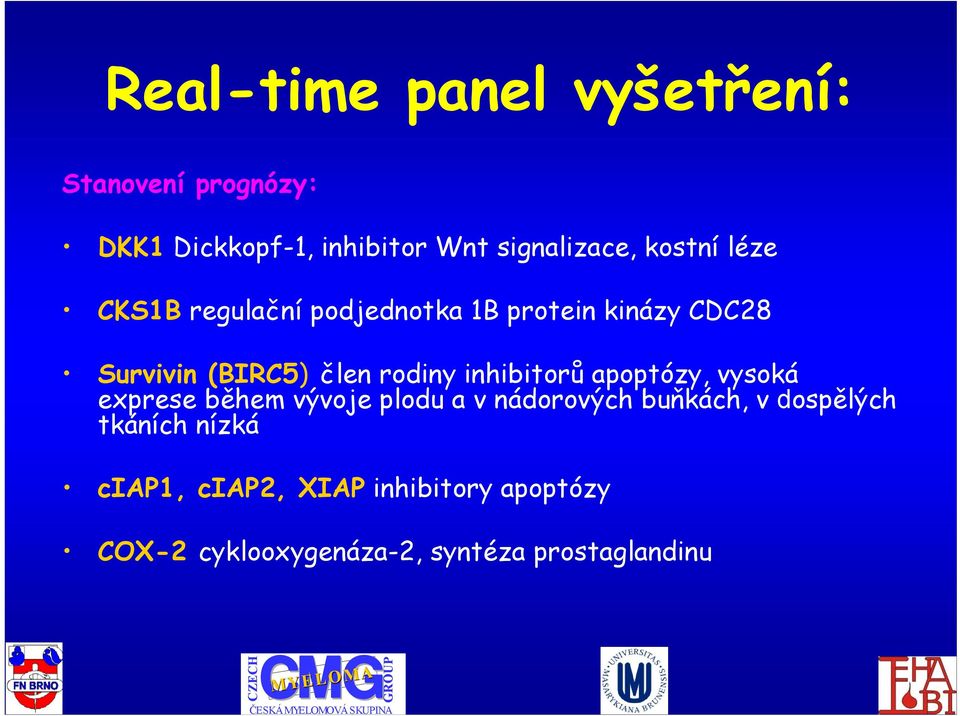 inhibitorů apoptózy, vysoká exprese během vývoje plodu a v nádorových buňkách, v dospělých