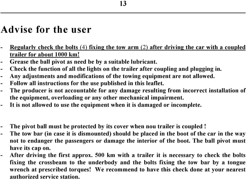 - Any adjustments and modifications of the towing equipment are not allowed. - Follow all instructions for the use published in this leaflet.