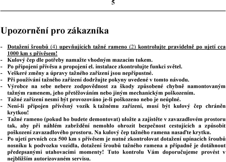 - Při používání tažného zařízení dodržujte pokyny uvedené v tomto návodu.