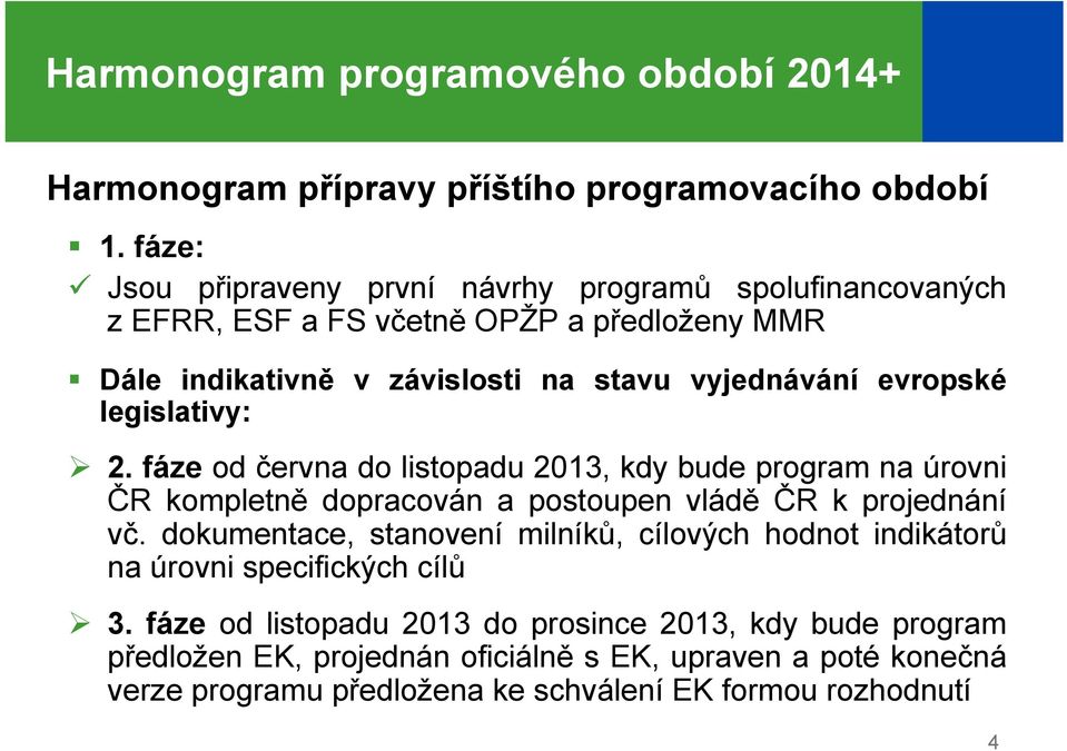 legislativy: 2. fáze od června do listopadu 2013, kdy bude program na úrovni ČR kompletně dopracován a postoupen vládě ČR k projednání vč.