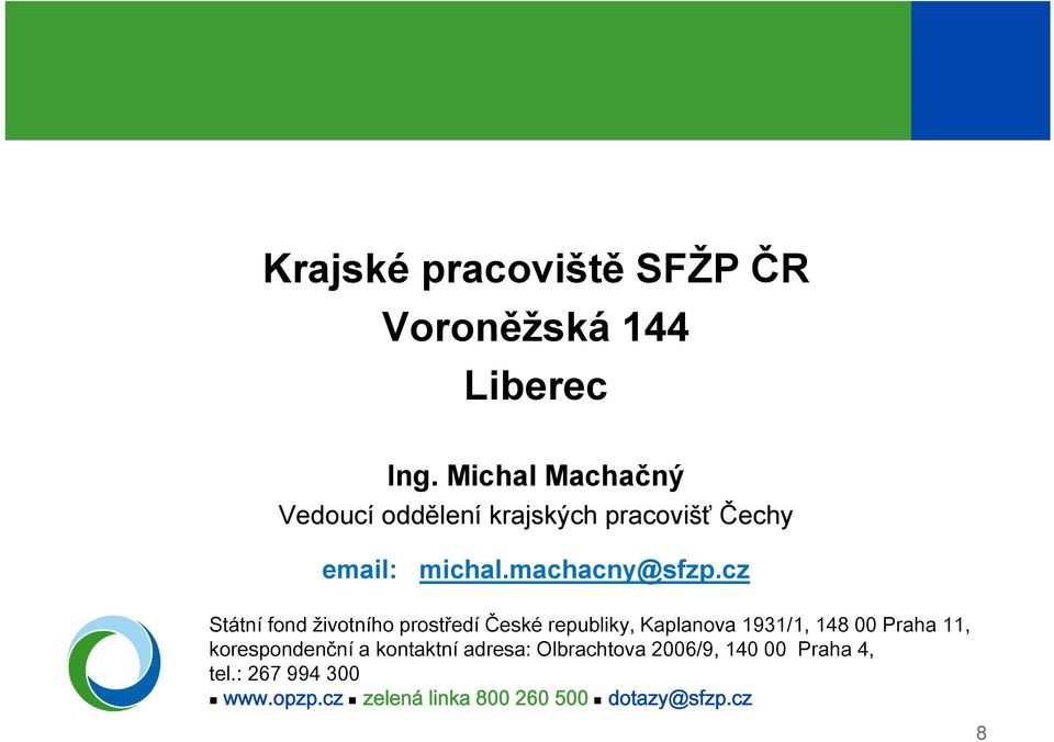 cz Státní fond životního prostředí České republiky, Kaplanova 1931/1, 148 00 Praha 11,