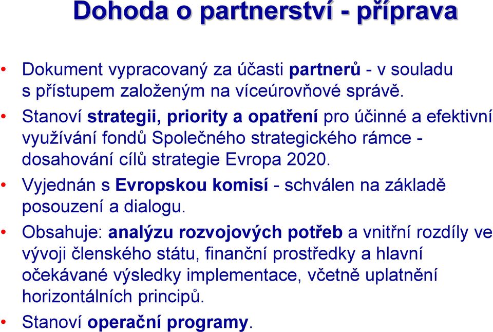 Evropa 2020. Vyjednán s Evropskou komisí - schválen na základě posouzení a dialogu.