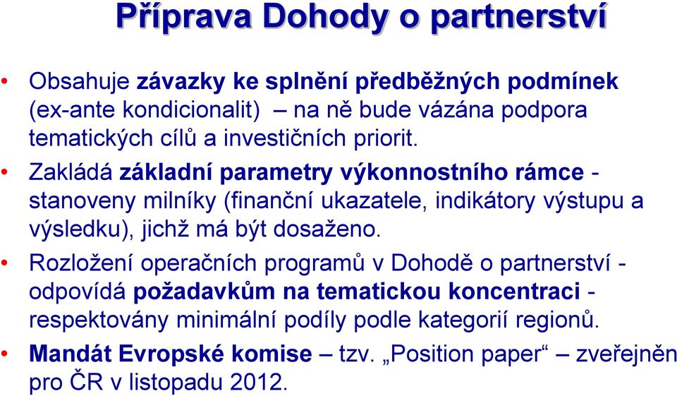 Zakládá základní parametry výkonnostního rámce - stanoveny milníky (finanční ukazatele, indikátory výstupu a výsledku), jichž má být
