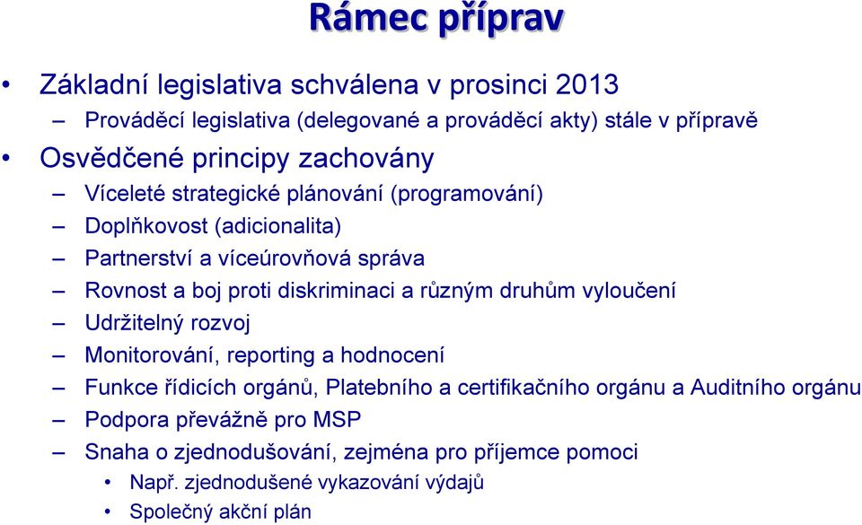 diskriminaci a různým druhům vyloučení Udržitelný rozvoj Monitorování, reporting a hodnocení Funkce řídicích orgánů, Platebního a certifikačního
