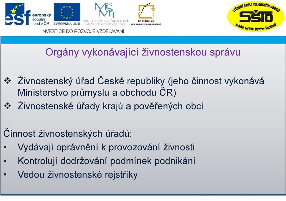 krajů a pověřených obcí Činnost živnostenských úřadů: Vydávají oprávnění k