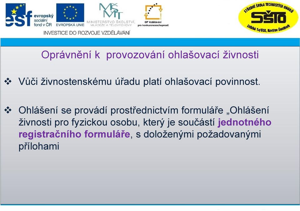 Ohlášení se provádí prostřednictvím formuláře Ohlášení živnosti pro