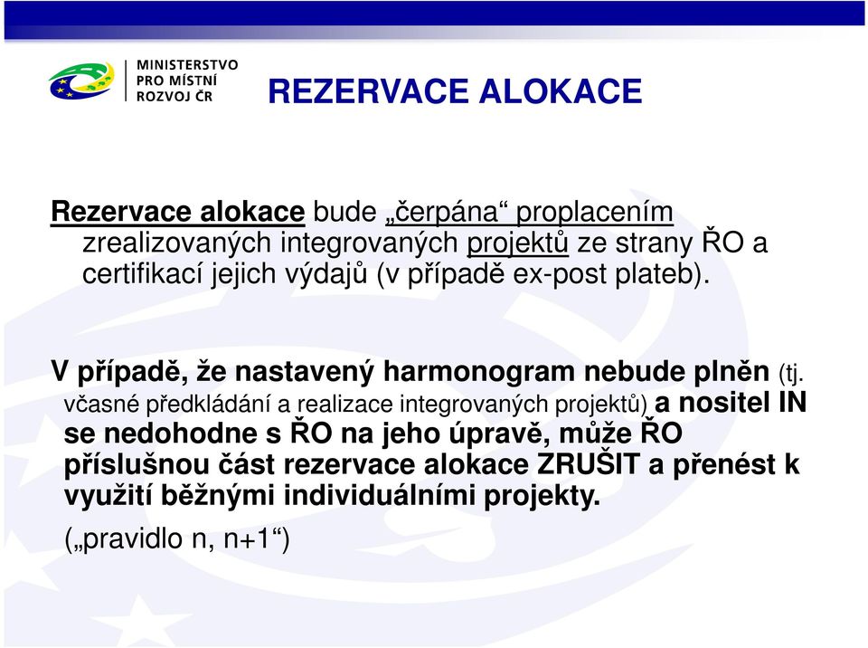 včasné předkládání a realizace integrovaných projektů) a nositel IN se nedohodne s ŘO na jeho úpravě, může ŘO