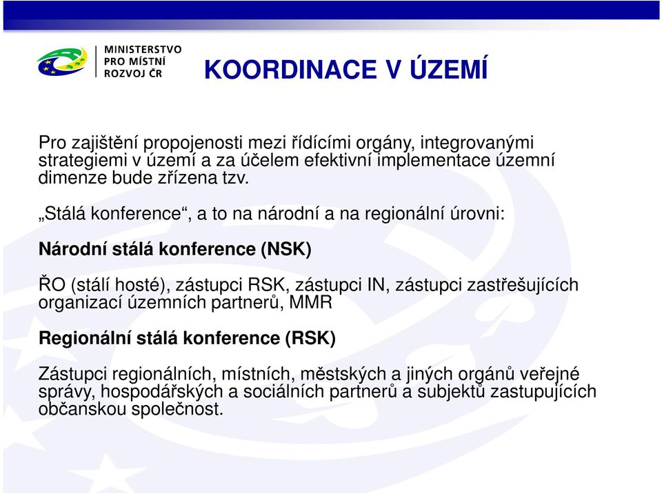 Stálá konference, a to na národní a na regionální úrovni: Národní stálá konference (NSK) ŘO (stálí hosté), zástupci RSK, zástupci IN,